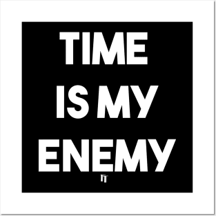 TIME IS MY ENEMY (w) Posters and Art